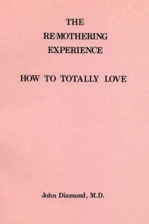 The Re-Mothering Experience: How to Totally Love