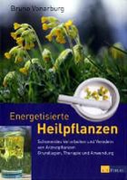 Energetisierte Heilpflanzen - Grundlagen, Therapie und Anwendung
