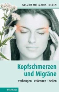 Kopfschmerzen und Migräne – Vorbeugen, erkennen, heilen