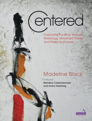 Centered: Organizing the Body through Kinesiology, Movement Theory