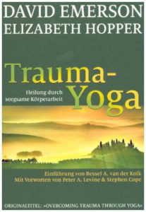 Trauma-Yoga. Heilung durch sorgsame Körperarbeit.