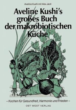 Aveline Kushi's großes Buch der makrobiotischen Küche