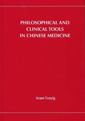 Philosophical and Clinical Tools in Chinese Medicine