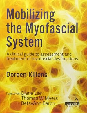 Mobilizing the Myofascial System - A clinical guide