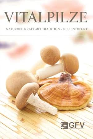 Vitalpilze - Naturheilkraft mit Tradition neu entdeckt